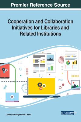 Cooperation and Collaboration Initiatives for Libraries and Related Institutions - Chisita, Collence Takaingenhamo (Editor)