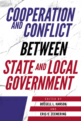 Cooperation and Conflict between State and Local Government - Hanson, Russell L (Editor), and Zeemering, Eric S (Editor)