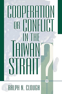 Cooperation or Conflict in the Taiwan Strait? - Clough, Ralph N