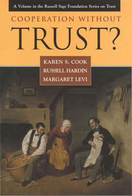 Cooperation Without Trust? - Cook, Karen S, and Hardin, Russell, and Levi, Margaret, Professor