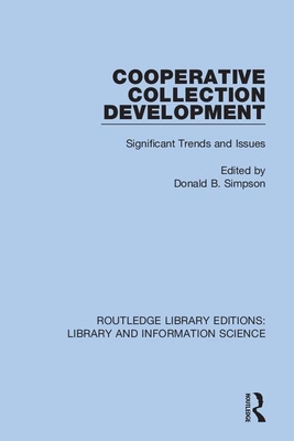 Cooperative Collection Development: Significant Trends and Issues - Simpson, Donald B. (Editor)