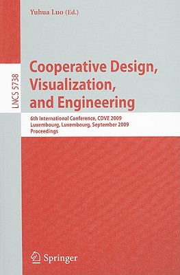 Cooperative Design, Visualization, and Engineering: 6th International Conference, CDVE 2009, Luxembourg, Luxembourg, September 20-23, 2009, Proceedings - Luo, Yuhua (Editor)