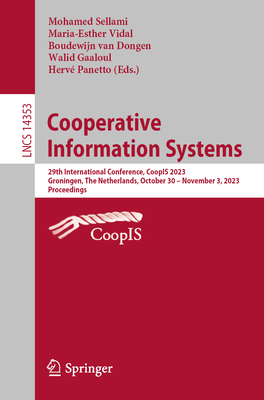 Cooperative Information Systems: 29th International Conference, CoopIS 2023, Groningen, The Netherlands, October 30-November 3, 2023, Proceedings - Sellami, Mohamed (Editor), and Vidal, Maria-Esther (Editor), and van Dongen, Boudewijn (Editor)