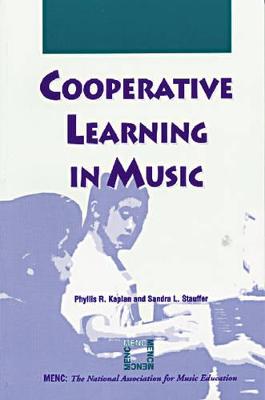 Cooperative Learning in Music - Kaplan, Phyllis R, and Stauffer, Sandra L