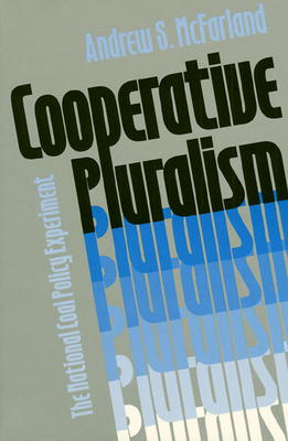 Cooperative Pluralism: The National Coal Policy Experiment - McFarland, Andrew S