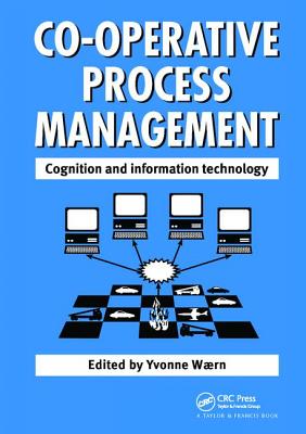 Cooperative Process Management: Cognition And Information Technology: Cognition And Information Technology - Waern, Y (Editor)