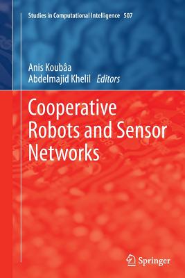 Cooperative Robots and Sensor Networks - Kouba, Anis (Editor), and Khelil, Abdelmajid (Editor)