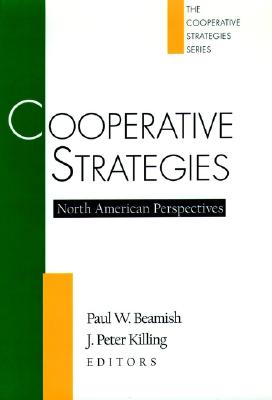 Cooperative Strategies: North American Perspectives - Beamish, Paul W, Dean, and Ainuddin, R Azimah (Contributions by), and Anand, Jaideep (Contributions by)