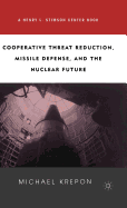 Cooperative Threat Reduction, Missile Defense and the Nuclear Future