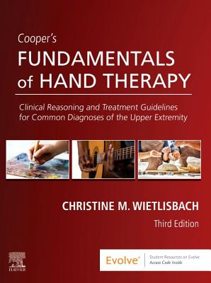 Cooper's Fundamentals of Hand Therapy: Clinical Reasoning and Treatment Guidelines for Common Diagnoses of the Upper Extremity - Wietlisbach, Christine M