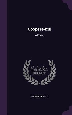 Coopers-hill: A Poem, - Denham, John, Sir