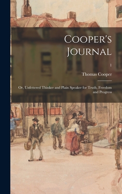 Cooper's Journal: or, Unfettered Thinker and Plain Speaker for Truth, Freedom and Progress; 1 - Cooper, Thomas 1805-1892