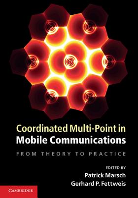 Coordinated Multi-Point in Mobile Communications: From Theory to Practice - Marsch, Patrick (Editor), and Fettweis, Gerhard P. (Editor)