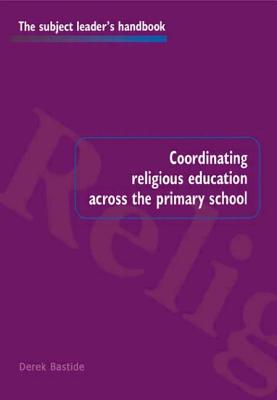 Coordinating Religious Education Across the Primary School - Bastide, Derek