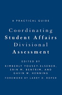 Coordinating Student Affairs Divisional Assessment: A Practical Guide