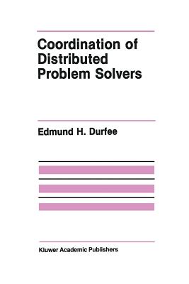Coordination of Distributed Problem Solvers - Durfee, Edmund H