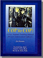 Cop to Cop: a Peer Support Training Manual for the Law Enforcement Officer (2nd Ed)