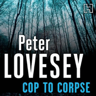 Cop To Corpse: Detective Peter Diamond Book 12