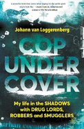 Cop Under Cover: My Life in the Shadows with Drug Lords, Robbers and Smugglers