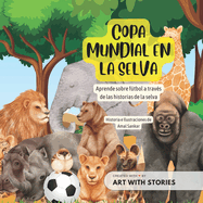 Copa Mundial En La Selva: Aprende sobre ftbol a travs de las historias de la selva