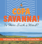 Copa Savanna! Is There Such a Word? Earth Science Book Grade 3 Children's Earth Sciences Books