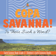 Copa Savanna! Is There Such a Word? Earth Science Book Grade 3 Children's Earth Sciences Books