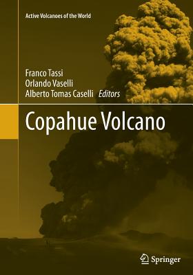 Copahue Volcano - Tassi, Franco (Editor), and Vaselli, Orlando (Editor), and Caselli, Alberto Tomas (Editor)