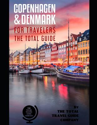 COPENHAGEN AND DENMARK FOR TRAVELERS. The total guide: The comprehensive traveling guide for all your traveling needs. By THE TOTAL TRAVEL GUIDE COMPANY - Guide Company, The Total Travel