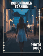 Copenhagen Fashion Photo Book: Explore 40 Stunning Captures of Trendsetting Styles from Denmark's Chic Capital