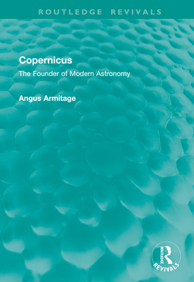 Copernicus: The Founder of Modern Astronomy - Armitage, Angus