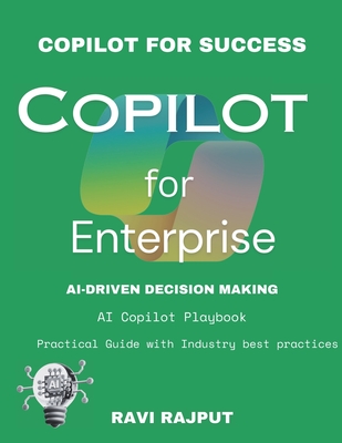 Copilot for Enterprise: The Future of AI in Business: AI Copilot Revolution AI-Powered Efficiency Copilot for Success Enterprise AI Mastery AI Copilot Playbook AI Copilot Insights - Rajput, Ravi