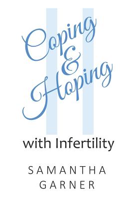 Coping and Hoping: with Infertility - Garner, Samantha