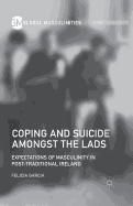 Coping and Suicide amongst the Lads: Expectations of Masculinity in Post-Traditional Ireland