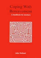 Coping with Bereavement: A Handbook for Teachers - Holland, John