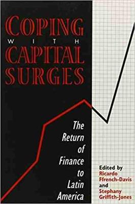 Coping with Capital Surges: The Return of Finance to Latin America - Griffith-Jones, Stephany (Editor), and Ffrench-Davis, Ricardo (Editor)