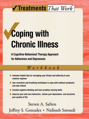 Coping with Chronic Illness: A Cognitive-Behavioral Approach for Adherence and Depression - Safren, Steven, and Gonzalez, Jeffrey, and Soroudi, Nafisseh