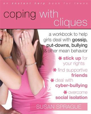 Coping with Cliques: A Workbook to Help Girls Deal with Gossip, Put-Downs, Bullying & Other Mean Behavior - Sprague, Susan