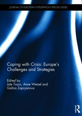 Coping with Crisis: Europe's Challenges and Strategies - Tosun, Jale (Editor), and Wetzel, Anne (Editor), and Zapryanova, Galina (Editor)