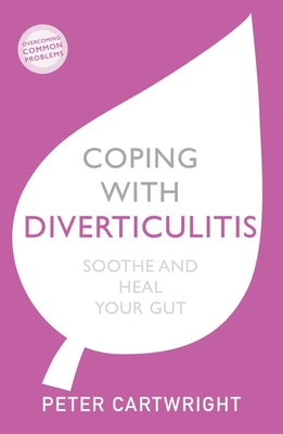 Coping with Diverticulitis: Soothe and Heal Your Gut - Cartwright, Peter