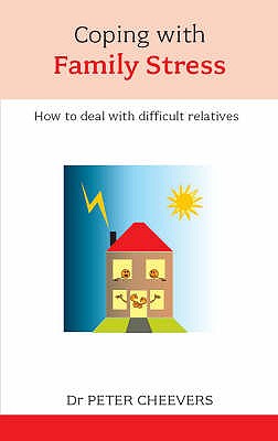 Coping with Family Stress: How to Deal with Difficult Relatives - Cheevers, Peter