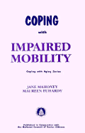 Coping with Impaired Mobility - Mahoney, Jane, M.D., and Euhardy, Reenie, P.T.