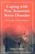 Coping with Post-Traumatic Stress Disorder: A Guide for Families