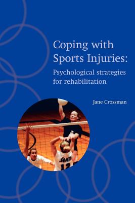 Coping with Sports Injuries: Psychological Strategies for Rehabilitation - Crossman, Jane