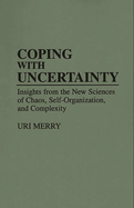 Coping with Uncertainty: Insights from the New Sciences of Chaos, Self-Organization, and Complexity