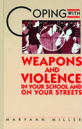 Coping with Weapons and Violence in School and on Your Streets - Miller, Maryann