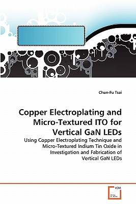 Copper Electroplating and Micro-Textured ITO for Vertical GaN LEDs - Tsai, Chun-Fu