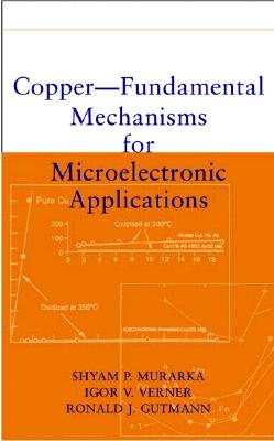 Copper -- Fundamental Mechanisms for Microelectronic Applications - Murarka, Shyam P, and Verner, Igor V, and Gutmann, Ronald J