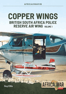 Copper Wings: British South Africa Police Reserve Air Wing Volume 1