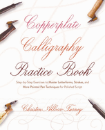 Copperplate Calligraphy Practice Book: Step-By-Step Exercises to Master Letterforms, Strokes, and More Pointed Pen Techniques for Polished Script