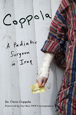 Coppola: A Pediatric Surgeon in Iraq - Coppola, Chris, and Raz, Guy (Foreword by)